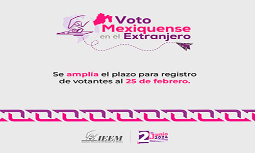 25 de febrero, fecha límite para registro de votantes mexiquenses en el extranjero
